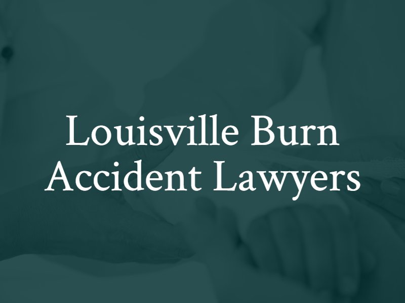 Louisville Burn Accident Lawyer | Burn Injury Attorney KY