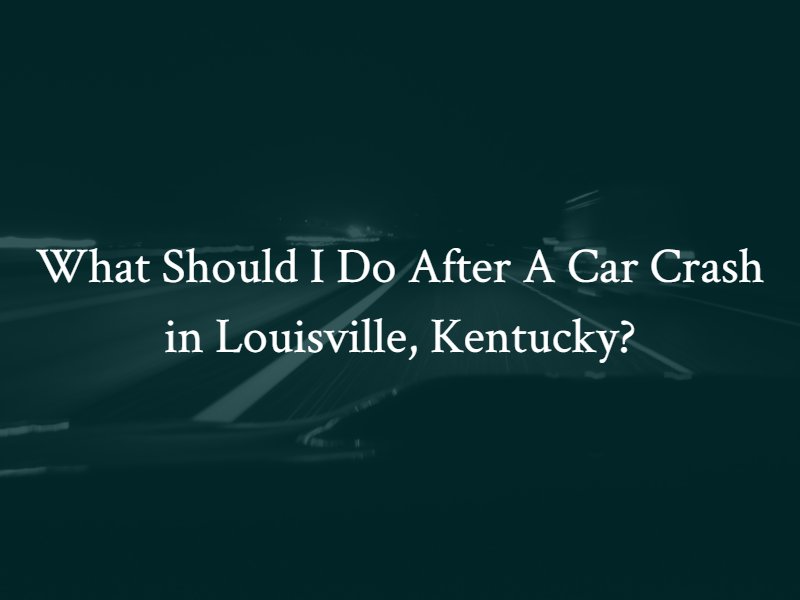 What Should I Do After a Car Accident in Louisville, Kentucky?