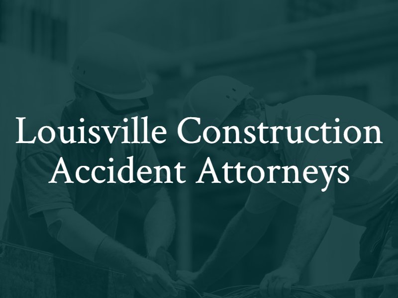 Louisville Construction Accident Attorneys in Kentucky