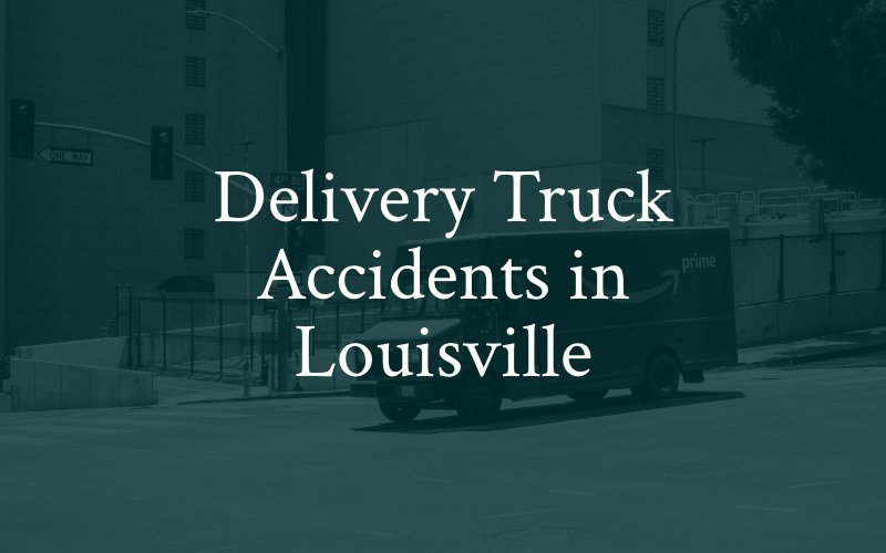 Delivery Truck Accidents in Louisville