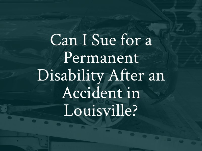 Can I Sue for a Permanent Disability After an Accident in Louisville?