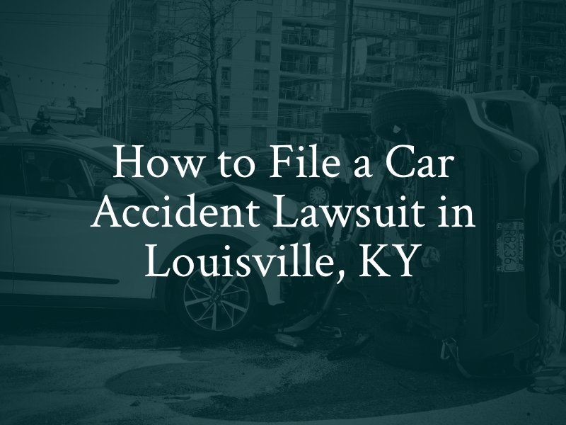 How to File a Car Accident Lawsuit in Louisville, KY