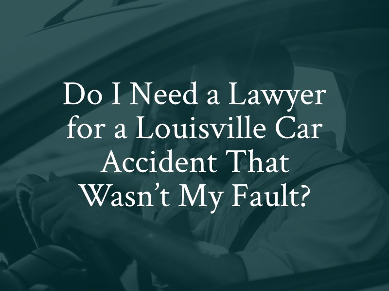 Do I Need a Lawyer for a Louisville Car Accident That Wasn’t My Fault?